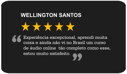 Experiência excepcional, aprendi muita coisa. Ainda não vi no Brasil um curso de áudio online tão completo como esse, estou muito satisfeito.